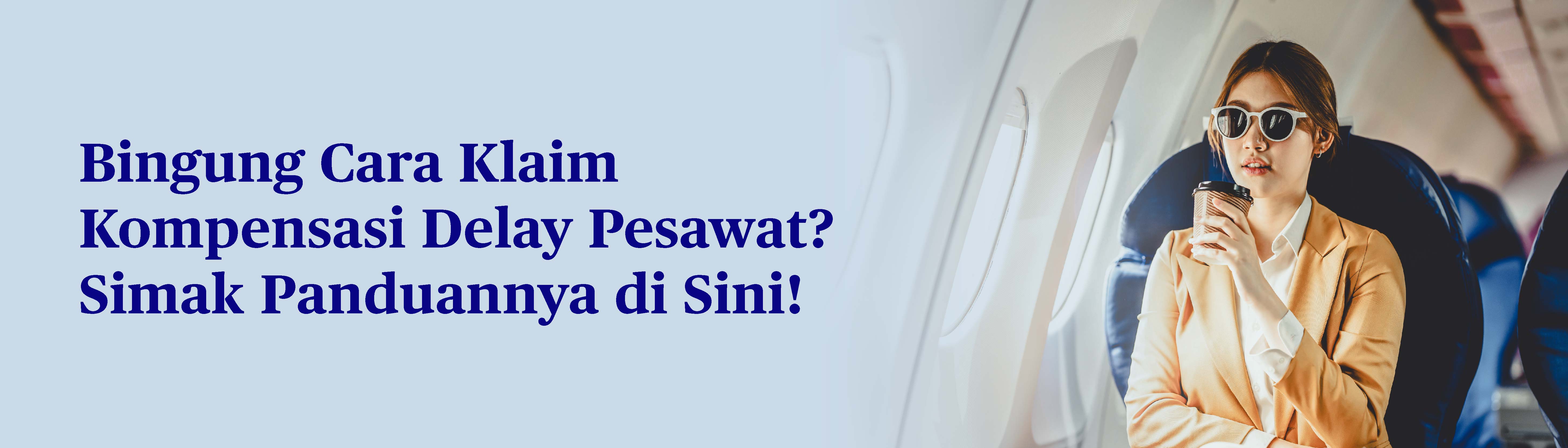 Bingung Cara Klaim Kompensasi Delay Pesawat? Cek Artikel Ini!
